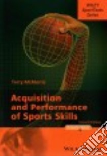 Acquisition and Performance of Sports Skills libro in lingua di McMorris Terry