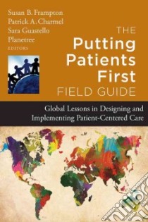 The Putting Patients First Field Guide libro in lingua di Frampton Susan B. (EDT), Charmel Patrick A. (EDT), Guastello Sara (EDT), Boland Roisin (CON), Bowman Michelle (CON)