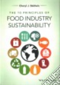 The 10 Principles of Food Industry Sustainability libro in lingua di Baldwin Cheryl J.