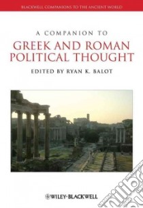 A Companion to Greek and Roman Political Thought libro in lingua di Balot Ryan K. (EDT)