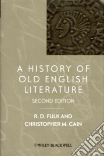 A History of Old English Literature libro in lingua di Fulk R. D. (EDT), Cain Christopher M. (EDT)