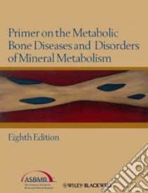 Primer on the Metabolic Bone Diseases and Disorders of Mineral Metabolism libro in lingua di Rosen Clifford J. M.D. (EDT), Bouillon Roger (EDT), Compston Juliet E. M.D. (EDT), Rosen Vicki Ph.D. (EDT)