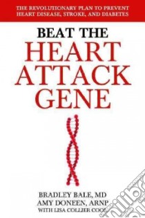 Beat the Heart Attack Gene libro in lingua di Bale Bradley M.D., Doneen Amy, Collier Cool Lisa (CON), King Larry (FRW), Thompson Tammy (INT)