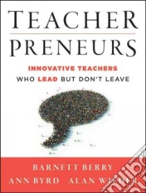 Teacherpreneurs libro in lingua di Berry Barnett, Byrd Ann, Wieder Alan