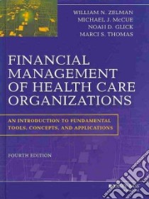 Financial Management of Health Care Organizations libro in lingua di Zelman William N., McCue Michael J., Thomas Marci S.