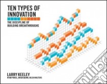 Ten Types of Innovation libro in lingua di Keeley Larry, Pikkel Ryan, Quinn Brian, Walters Helen