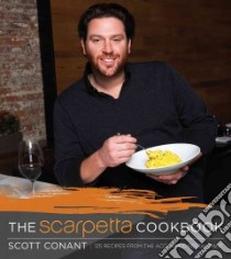The Scarpetta Cookbook libro in lingua di Conant Scott, Barbieri Sommelier Paolo (CON), Herrig Brent (PHT)