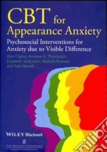 Cbt for Appearance Anxiety libro in lingua di Clarke Alex, Thompson Andrew, Jenkinson Elizabeth, Rumsey Nichola, Newell Robert