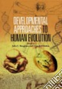 Developmental Approaches to Human Evolution libro in lingua di Boughner Julia C. (EDT), Rolian Campbell (EDT)