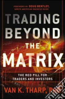 Trading Beyond the Matrix libro in lingua di Tharp Van K. Ph.D., Bentley Douglas (FRW)
