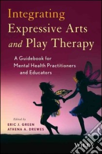 Integrating Expressive Arts and Play Therapy With Children and Adolescents libro in lingua di Green Eric J. (EDT), Drewes Athena A. (EDT)