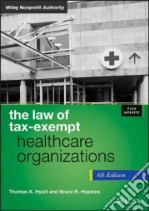 The Law of Tax-Exempt Healthcare Organizations libro in lingua di Hyatt Thomas K., Hopkins Bruce R.