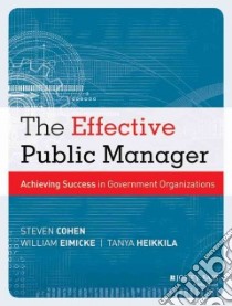 The Effective Public Manager libro in lingua di Cohen Steven, Eimicke William, Heikkila Tanya