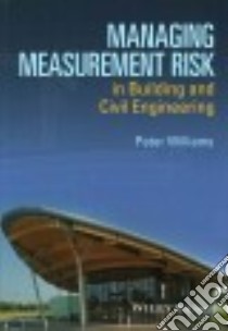 Managing Measurement Risk in Building and Civil Engineering libro in lingua di Williams Peter