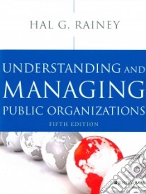 Understanding and Managing Public Organizations libro in lingua di Rainey Hal G.