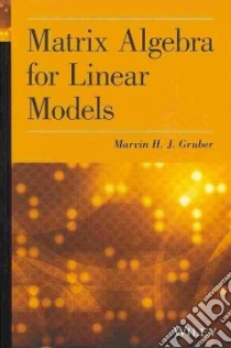 Matrix Algebra for Linear Models libro in lingua di Gruber Marvin H. J.