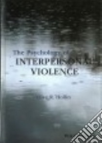 The Psychology of Interpersonal Violence libro in lingua di Hollin Clive R.
