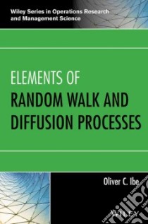 Elements of Random Walk and Diffusion Processes libro in lingua di Ibe Oliver C.
