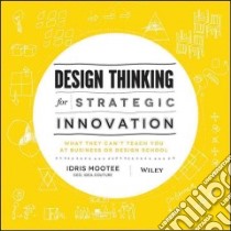 Design Thinking for Strategic Innovation libro in lingua di Mootee Idris
