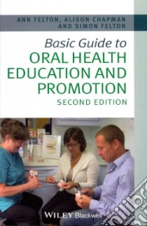 Basic Guide to Oral Health Education and Promotion libro in lingua di Felton Ann, Chapman Alison, Felton Simon
