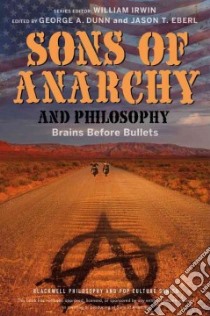 Sons of Anarchy and Philosophy libro in lingua di Dunn George A. (EDT), Eberl Jason T. (EDT)