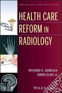 Health Care Reform in Radiology libro in lingua di Semelka Richard C., Elias Jorge Jr.