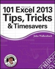 Microsoft 101 Excel 2013 Tips, Tricks & Timesavers libro in lingua di Walkenbach John