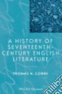 A History of Seventeenth-Century English Literature libro in lingua di Corns Thomas N.