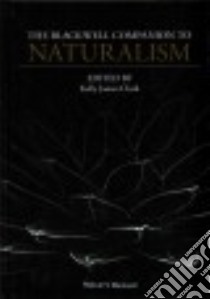 The Blackwell Companion to Naturalism libro in lingua di Clark Kelly James (EDT)