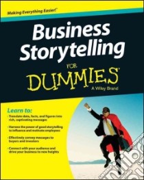 Business Storytelling for Dummies libro in lingua di Dietz Karen Ph.D., Silverman Lori L.