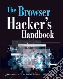 The Browser Hacker's Handbook libro in lingua di Alcorn Wade, Frichot Christian, Orru Michele
