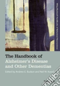 The Handbook of Alzheimer's Disease and Other Dementias libro in lingua di Budson Andrew E. (EDT), Kowall Neil W. (EDT)