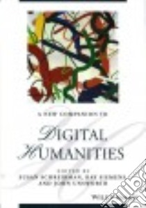 A New Companion to Digital Humanities libro in lingua di Schreibman Susan (EDT), Siemens Ray (EDT), Unsworth John (EDT)
