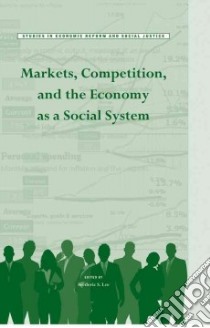 Markets, Competition, and the Economy As a Social System libro in lingua di Lee Frederic S. (EDT)