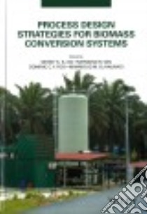 Process Design Strategies for Biomass Conversion Systems libro in lingua di Ng Denny K. S. (EDT), Tan Raymond R. (EDT), Foo Dominic C. Y. (EDT), El-Halwagi Mahmoud M. (EDT)