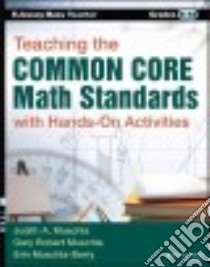 Teaching the Common Core Math Standards With Hands-On Activities libro in lingua di Muschla Judith A., Muschla Gary Robert, Muschla-Berry Erin