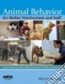 Animal Behavior for Shelter Veterinarians and Staff libro in lingua di Weiss Emily Ph.D. (EDT), Mohan-gibbons Heather (EDT), Zawistowski Stephen Ph.D. (EDT)