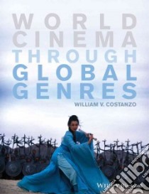 World Cinema Through Global Genres libro in lingua di Costanzo William V.