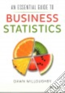 An Essential Guide to Business Statistics libro in lingua di Willoughby Dawn