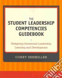 The Student Leadership Competencies Guidebook libro in lingua di Seemiller Corey