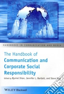 The Handbook of Communication and Corporate Social Responsibility libro in lingua di Ihlen Oyvind (EDT), Bartlett Jennifer L. (EDT), May Steve (EDT)
