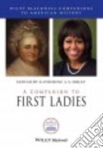 A Companion to First Ladies libro in lingua di Sibley Katherine A. S. (EDT)