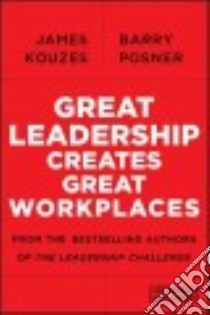Great Leadership Creates Great Workplaces libro in lingua di Kouzes James M., Posner Barry Z.