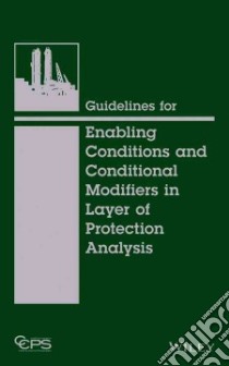 Guidelines for Enabling Conditions and Conditional Modifiers in Layer of Protection Analysis libro in lingua di Center for Chemistry Process Safety (COR)