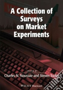 A Collection of Surveys on Market Experiments libro in lingua di Noussair Charles N. (EDT), Tucker Steven (EDT)