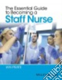 The Essential Guide to Becoming a Staff Nurse libro in lingua di Peate Ian
