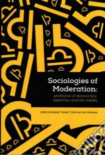 Sociologies of Moderation libro in lingua di Smith Alexander (EDT), Holmwood John (EDT)