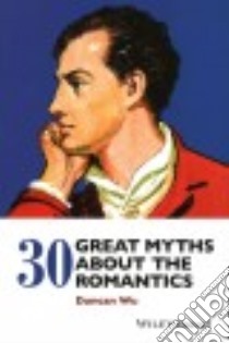 30 Great Myths About the Romantics libro in lingua di Wu Duncan