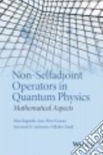 Non-selfadjoint Operators in Quantum Physics libro in lingua di Bagarello Fabio (EDT), Gazeau Jean-Pierre (EDT), Szafraniec Franciszek Hugon (EDT), Znojil Miloslav (EDT)