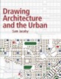 Drawing Architecture and the Urban libro in lingua di Jacoby Sam